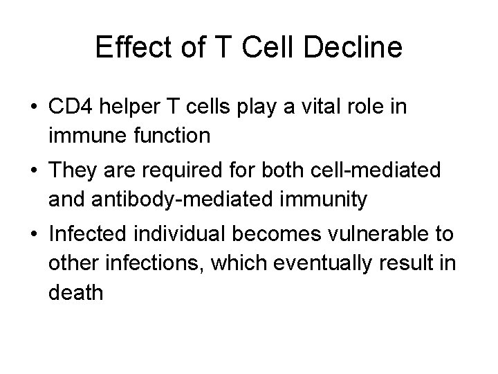 Effect of T Cell Decline • CD 4 helper T cells play a vital