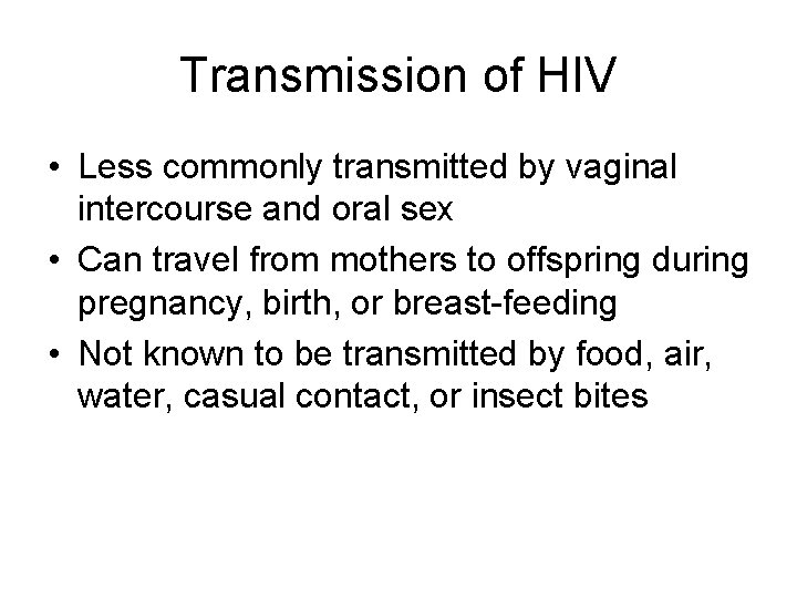Transmission of HIV • Less commonly transmitted by vaginal intercourse and oral sex •
