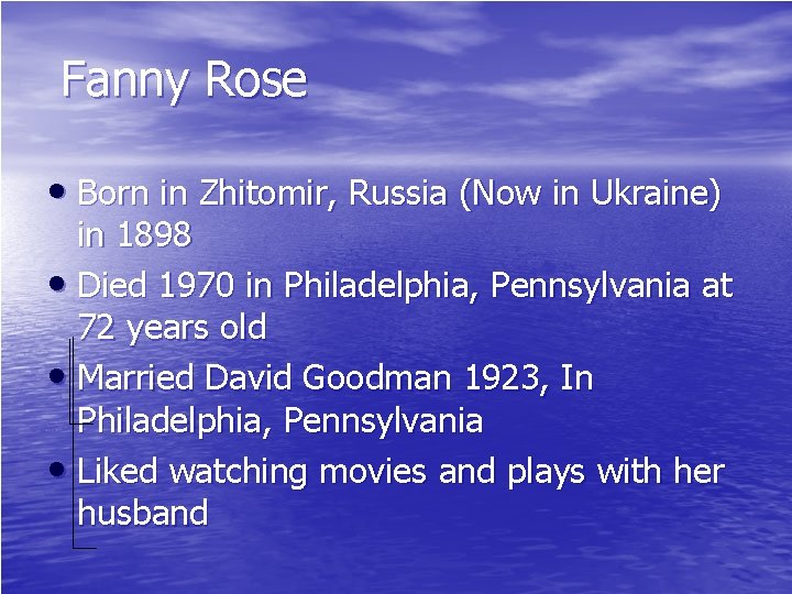 Fanny Rose • Born in Zhitomir, Russia (Now in Ukraine) in 1898 • Died