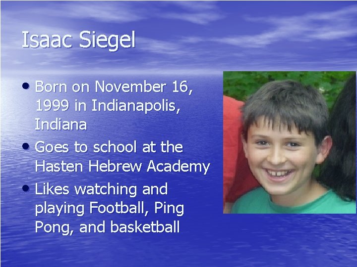 Isaac Siegel • Born on November 16, 1999 in Indianapolis, Indiana • Goes to