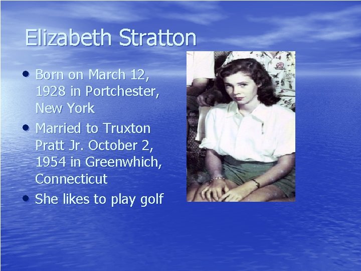 Elizabeth Stratton • Born on March 12, • • 1928 in Portchester, New York