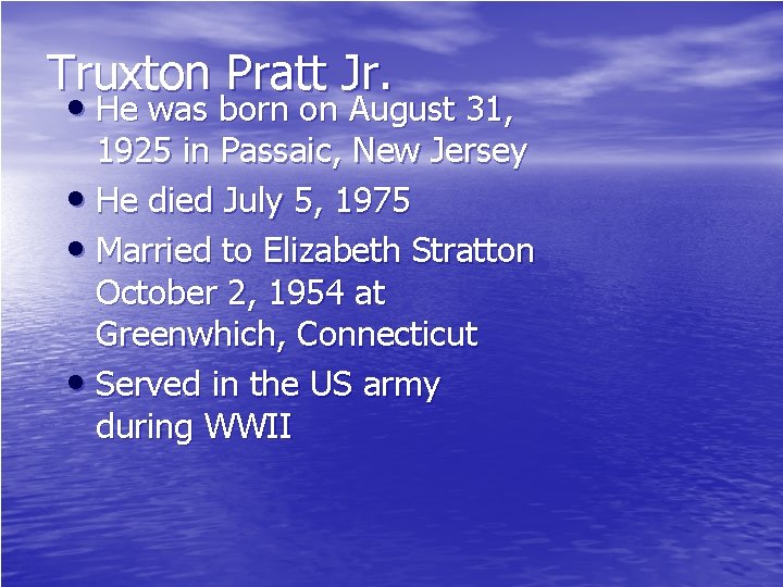 Truxton Pratt Jr. • He was born on August 31, 1925 in Passaic, New