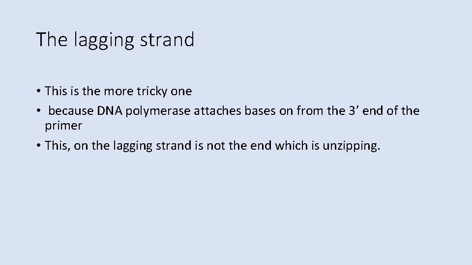 The lagging strand • This is the more tricky one • because DNA polymerase