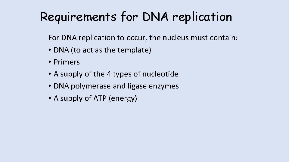 Requirements for DNA replication For DNA replication to occur, the nucleus must contain: •