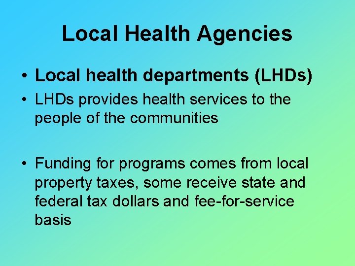 Local Health Agencies • Local health departments (LHDs) • LHDs provides health services to