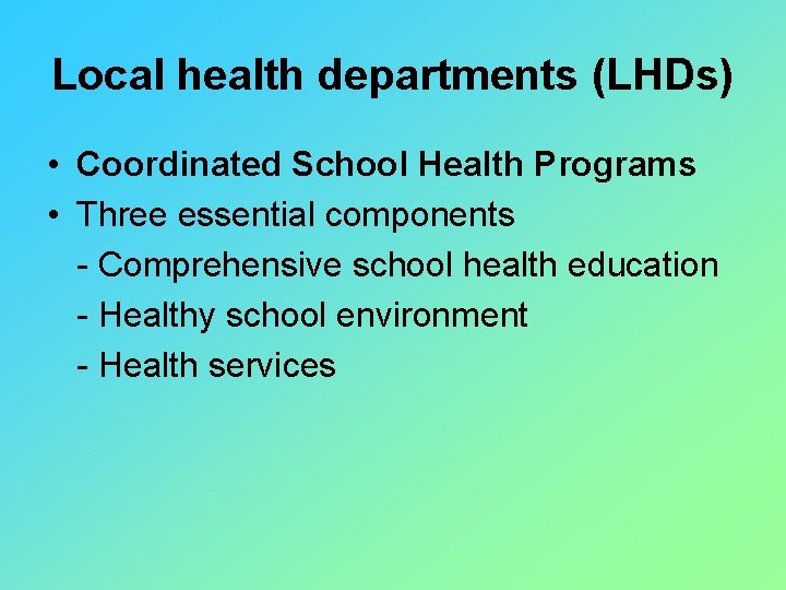 Local health departments (LHDs) • Coordinated School Health Programs • Three essential components -