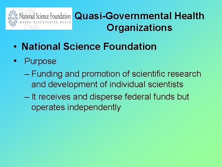 Quasi-Governmental Health Organizations • National Science Foundation • Purpose – Funding and promotion of