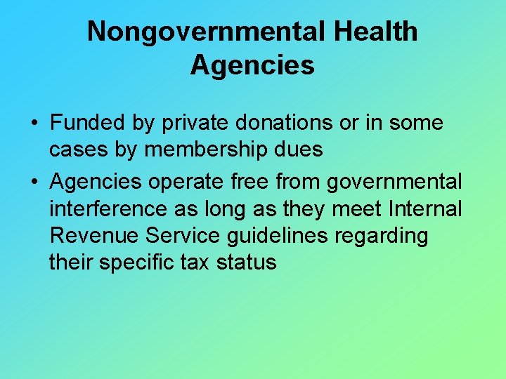 Nongovernmental Health Agencies • Funded by private donations or in some cases by membership