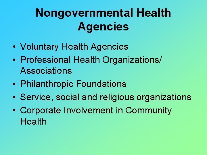 Nongovernmental Health Agencies • Voluntary Health Agencies • Professional Health Organizations/ Associations • Philanthropic