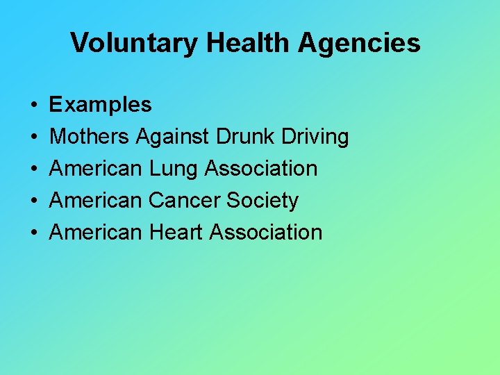 Voluntary Health Agencies • • • Examples Mothers Against Drunk Driving American Lung Association