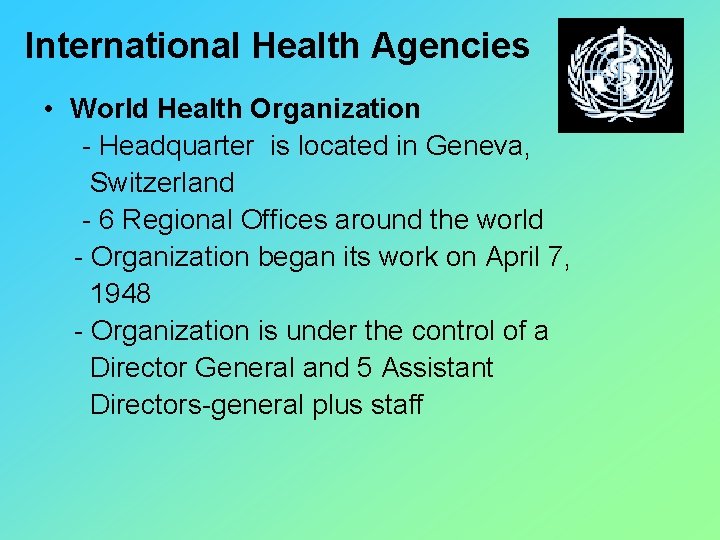 International Health Agencies • World Health Organization - Headquarter is located in Geneva, Switzerland