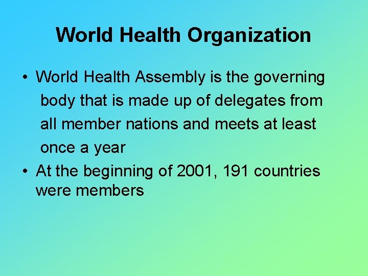 World Health Organization • World Health Assembly is the governing body that is made