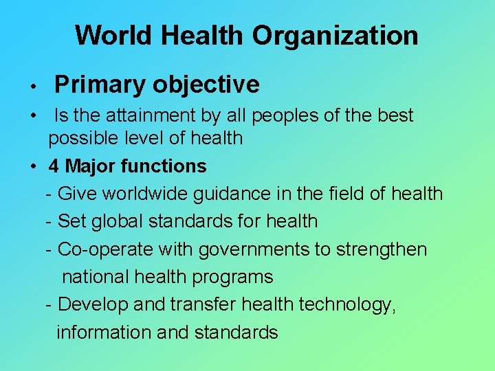 World Health Organization • Primary objective • Is the attainment by all peoples of