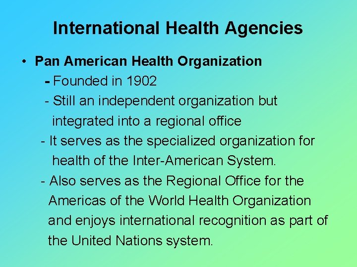 International Health Agencies • Pan American Health Organization - Founded in 1902 - Still