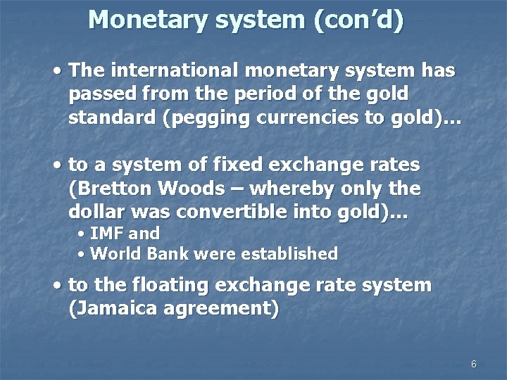 Monetary system (con’d) • The international monetary system has passed from the period of