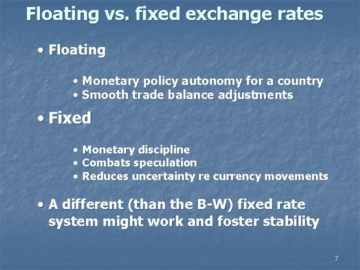 Floating vs. fixed exchange rates • Floating • Monetary policy autonomy for a country