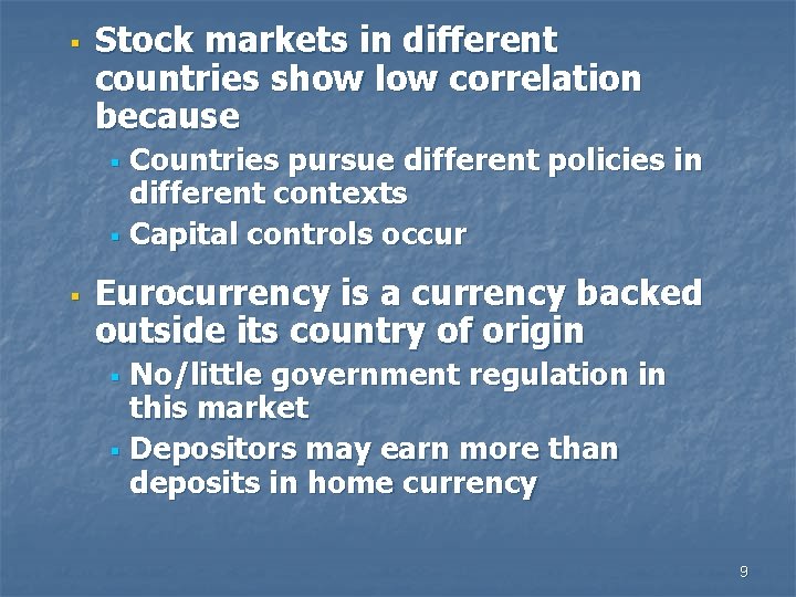§ Stock markets in different countries show low correlation because § § § Countries