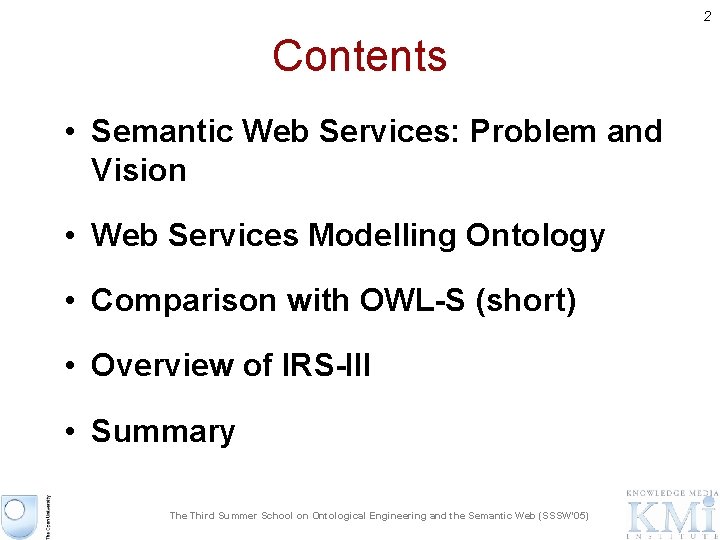 2 Contents • Semantic Web Services: Problem and Vision • Web Services Modelling Ontology