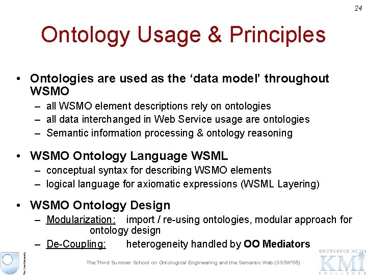 24 Ontology Usage & Principles • Ontologies are used as the ‘data model’ throughout