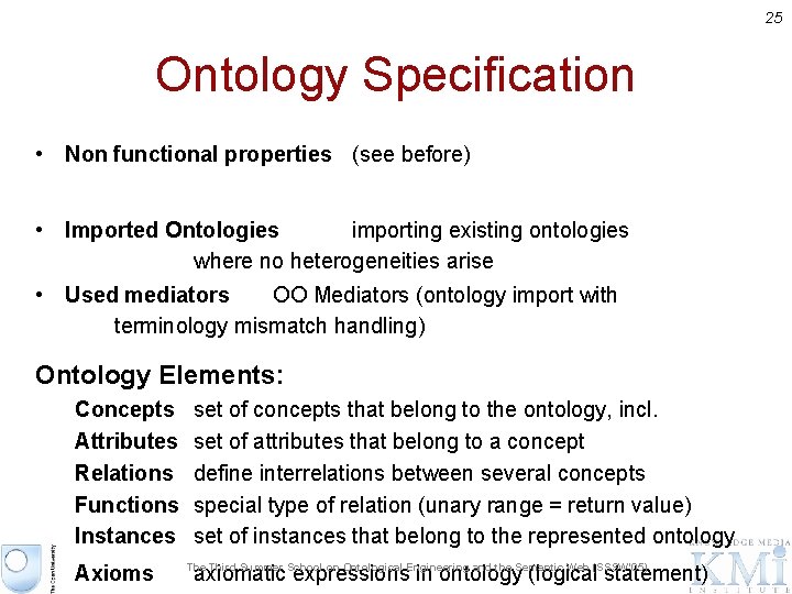 25 Ontology Specification • Non functional properties (see before) • Imported Ontologies importing existing