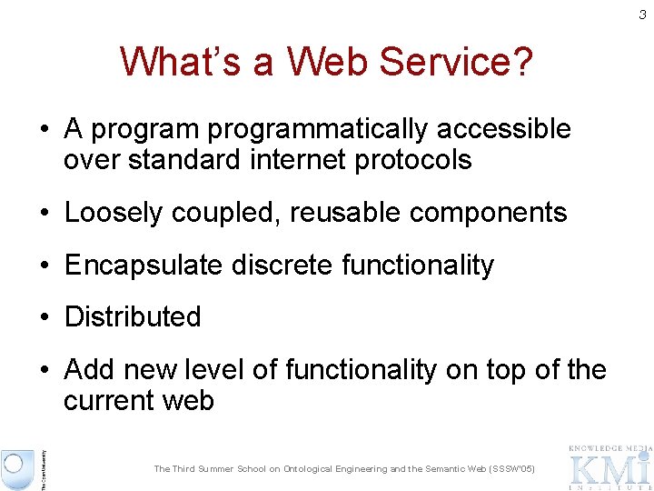 3 What’s a Web Service? • A programmatically accessible over standard internet protocols •