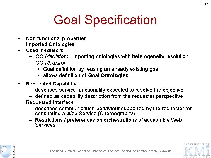 37 Goal Specification • • • Non functional properties Imported Ontologies Used mediators –