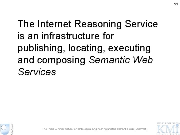 50 The Internet Reasoning Service is an infrastructure for publishing, locating, executing and composing