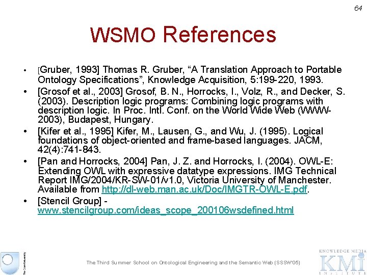 64 WSMO References • • • [Gruber, 1993] Thomas R. Gruber, “A Translation Approach