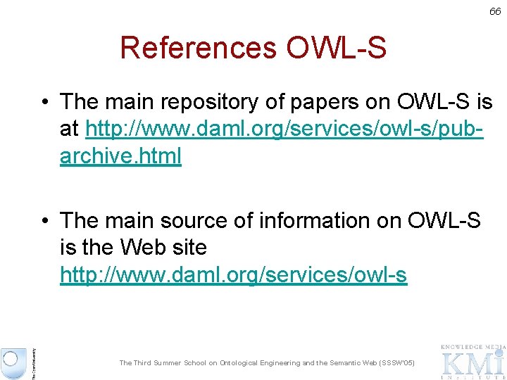 66 References OWL-S • The main repository of papers on OWL-S is at http: