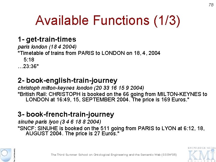 78 Available Functions (1/3) 1 - get-train-times paris london (18 4 2004) "Timetable of