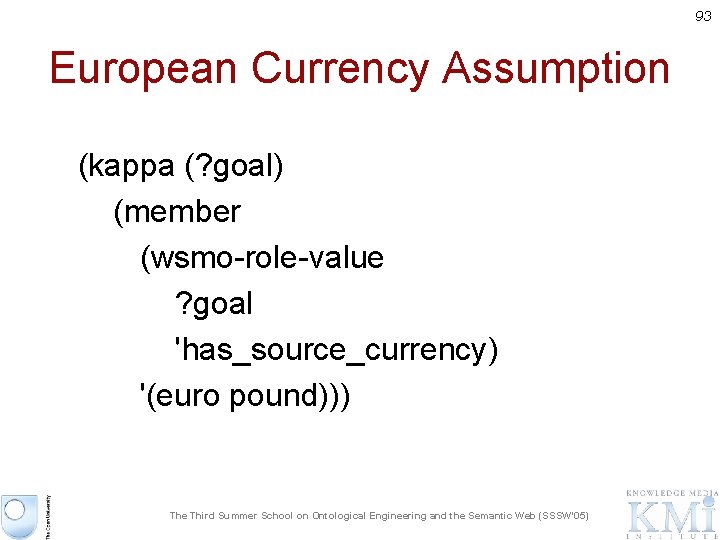 93 European Currency Assumption (kappa (? goal) (member (wsmo-role-value ? goal 'has_source_currency) '(euro pound)))