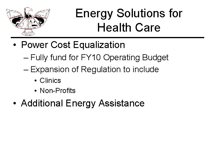Energy Solutions for Health Care • Power Cost Equalization – Fully fund for FY