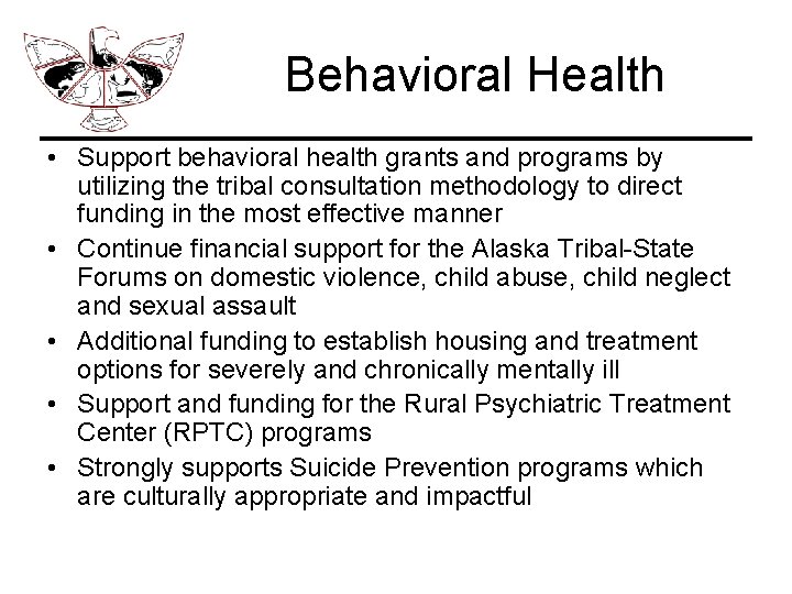Behavioral Health • Support behavioral health grants and programs by utilizing the tribal consultation