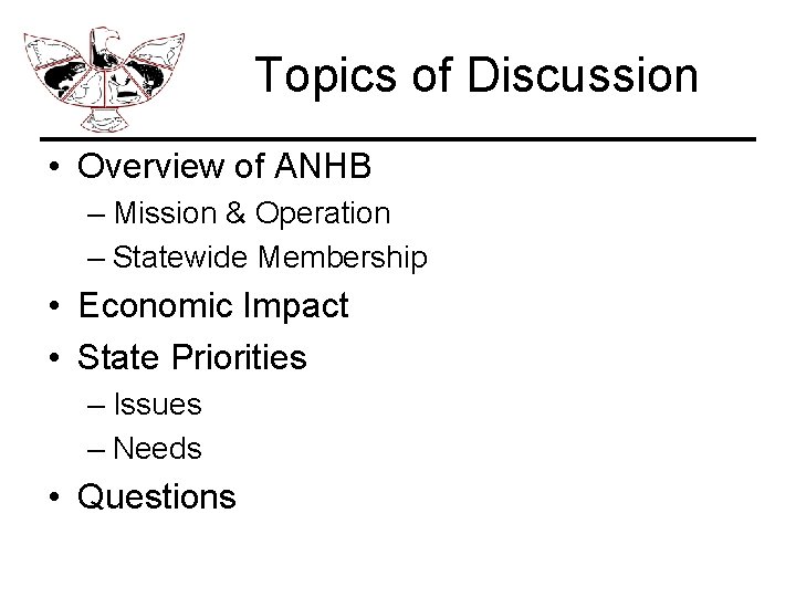 Topics of Discussion • Overview of ANHB – Mission & Operation – Statewide Membership