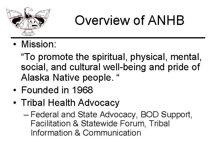 Overview of ANHB • Mission: “To promote the spiritual, physical, mental, social, and cultural