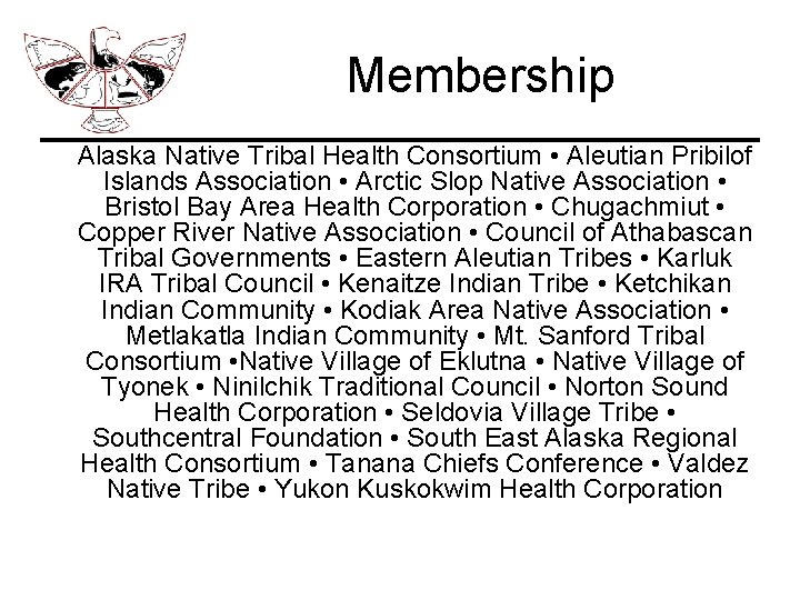 Membership Alaska Native Tribal Health Consortium • Aleutian Pribilof Islands Association • Arctic Slop