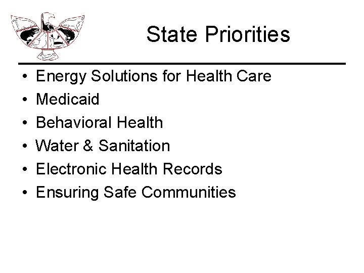 State Priorities • • • Energy Solutions for Health Care Medicaid Behavioral Health Water