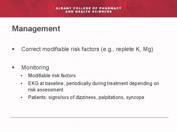 Management § Correct modifiable risk factors (e. g. , replete K, Mg) § Monitoring