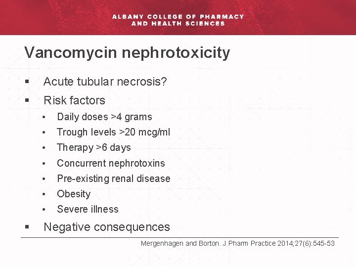 Vancomycin nephrotoxicity § Acute tubular necrosis? § Risk factors § • Daily doses >4