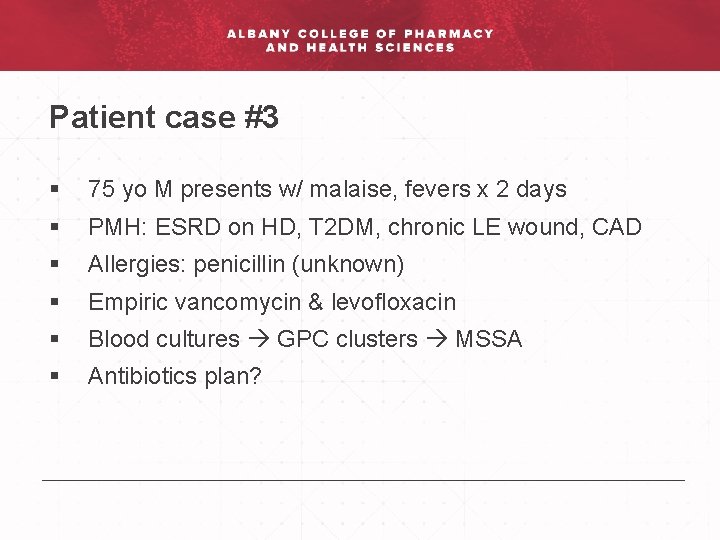 Patient case #3 § 75 yo M presents w/ malaise, fevers x 2 days