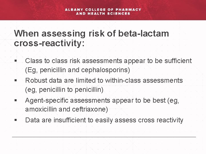 When assessing risk of beta-lactam cross-reactivity: § Class to class risk assessments appear to