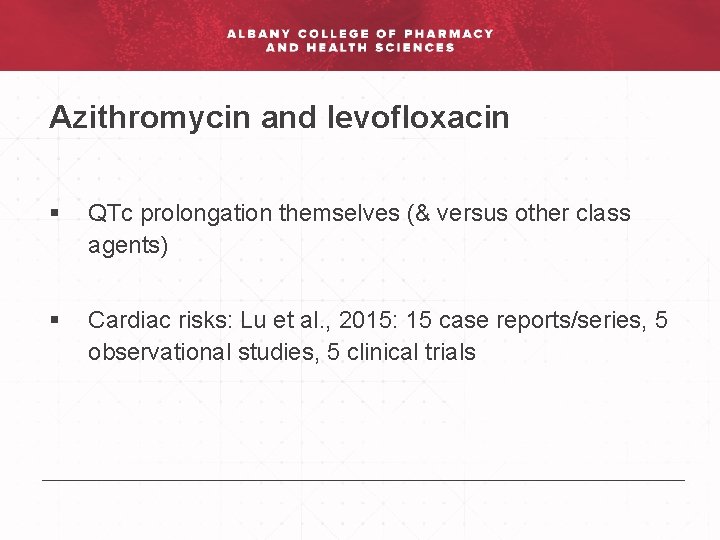 Azithromycin and levofloxacin § QTc prolongation themselves (& versus other class agents) § Cardiac
