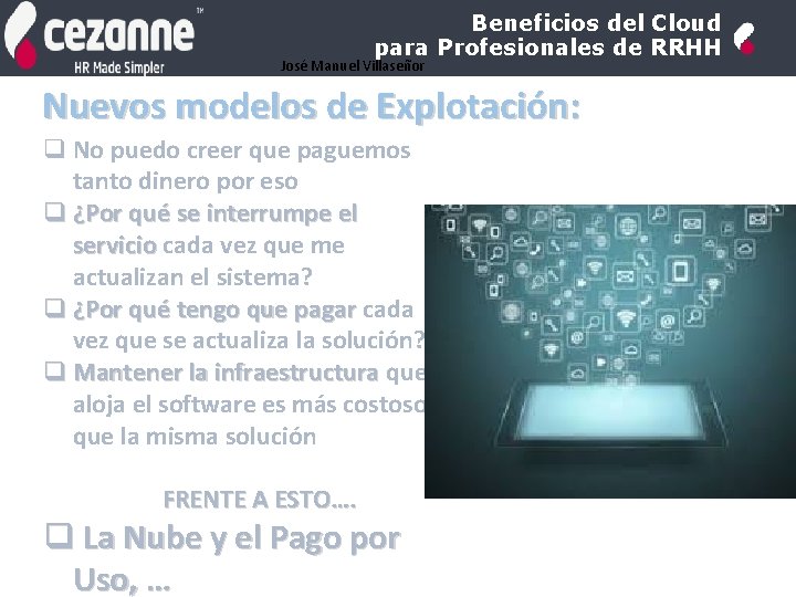 Beneficios del Cloud para Profesionales de RRHH José Manuel Villaseñor Nuevos modelos de Explotación: