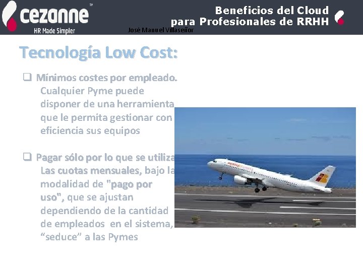 Beneficios del Cloud para Profesionales de RRHH José Manuel Villaseñor Tecnología Low Cost: q