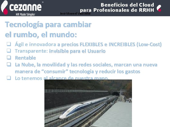 Beneficios del Cloud para Profesionales de RRHH José Manuel Villaseñor Tecnología para cambiar el