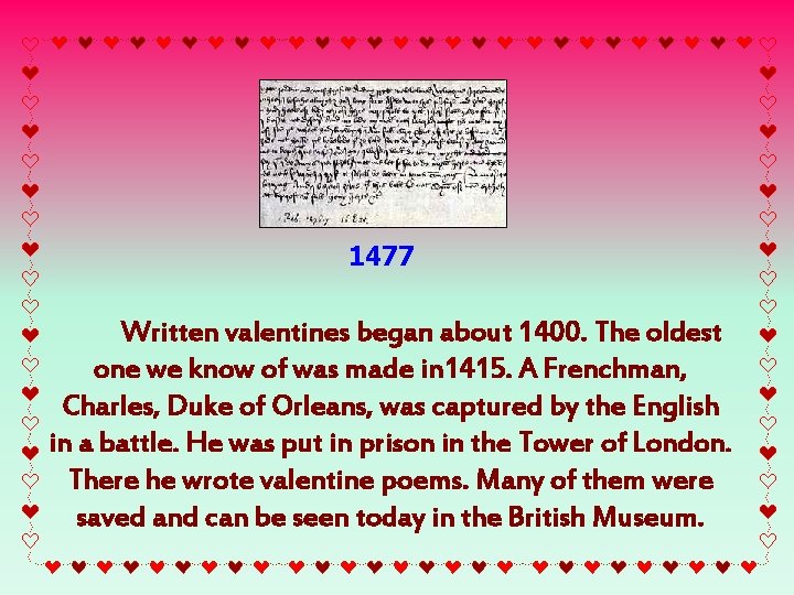 1477 Written valentines began about 1400. The oldest one we know of was made