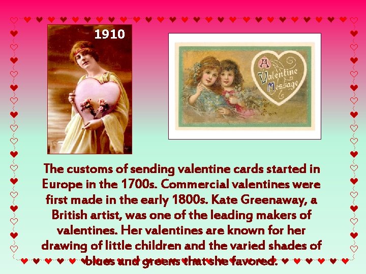 1910 The customs of sending valentine cards started in Europe in the 1700 s.