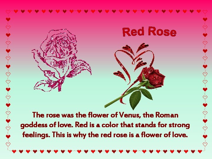 The rose was the flower of Venus, the Roman goddess of love. Red is