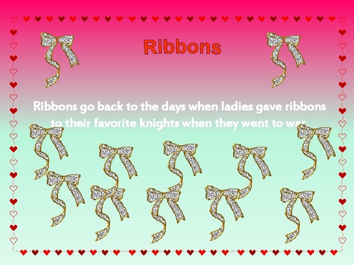 Ribbons go back to the days when ladies gave ribbons to their favorite knights