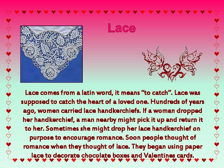 Lace comes from a latin word, it means “to catch”. Lace was supposed to